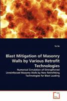 Blast Mitigation of Masonry Walls by Various Retrofit Technologies 3639290615 Book Cover