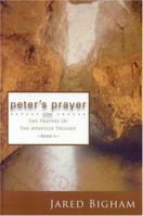 Peter's Prayer: The Prayers of the Apostles Trilogy-Book I 1933148489 Book Cover
