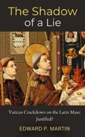 The Shadow of a Lie: Is the Vatican's Crackdown on the Traditional Latin Mass Justified? B0FJFMZCJ4 Book Cover