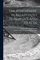 The Atmosphere in Relation to Human Life and Health 1015327893 Book Cover