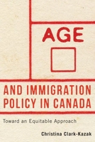 Age and Immigration Policy in Canada: Toward an Equitable Approach 0774872683 Book Cover