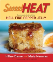 Sweet Heat: Cooking with Jenkins Jellies Hell Fire Pepper Jelly 0983272662 Book Cover