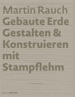 Martin Rauch: Gebaute Erde: Gestalten & Konstruieren Mit Stampflehm 3955532704 Book Cover