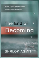 The End of Becoming: Ribhu Gita Essence of Absolute Freedom (Truth and Liberation: Insights from Indian Philosophy) B0HBMBTBNJ Book Cover