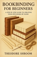 Bookbinding For Beginners: A Step by Step Guide to CreaYour Own Books by Hand B0FHJ7F7BC Book Cover