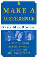 Make a Difference: A Spectacular Breakthrough in the Fight Against Poverty 031234726X Book Cover