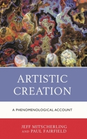 Artistic Creation: A Phenomenological Account 1498593550 Book Cover