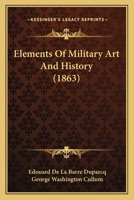 Elements Of Military Art And History 0548905711 Book Cover
