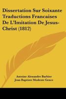 Dissertation Sur Soixante Traductions Francaises De L'Imitation De Jesus-Christ (1812) 1160082103 Book Cover