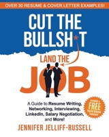Cut the Bullsh*t Land the Job : A Guide to Resume Writing, Networking, Interviewing, LinkedIn, Salary Negotiation, and More! 1734284609 Book Cover