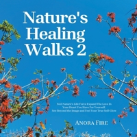 Nature's Healing Walks 2: Feel Nature's Life Force Expand The Love In Your Heart You Have For Yourself. See Beyond the Image and Feel Your True Self-Glow B0FFBNTQ7Z Book Cover