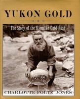 Yukon Gold: The Story of the Klondike Gold Rush 0823414035 Book Cover