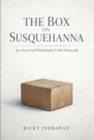 The Box on Susquehanna: An Unsolved Philadelphia Child Homicide B0HCM79K3M Book Cover