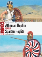 Athenian Hoplite vs Spartan Hoplite: Peloponnesian War 431–404 BC 1472844122 Book Cover