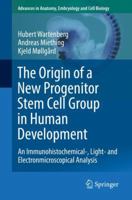 The Origin of a New Progenitor Stem Cell Group in Human Development: An Immunohistochemical-, Light- And Electronmicroscopical Analysis 3030020495 Book Cover