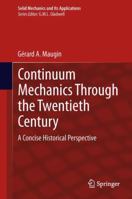 Continuum Mechanics Through the Twentieth Century: A Concise Historical Perspective (Solid Mechanics and Its Applications) 9400763522 Book Cover