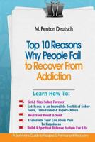 Top 10 Reasons Why People FAIL to Recover From Addiction -: A Survivor's Guide To Relapse & Permanent Recovery: Learn How To: Get & Stay Sober, How ... Build a Spiritual Defense System For Life 1979821275 Book Cover