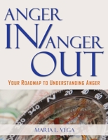 Anger in / Anger Out: Your Roadmap to Understanding Anger 1737805006 Book Cover