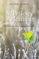 A Trilogy of Healing 1532668554 Book Cover