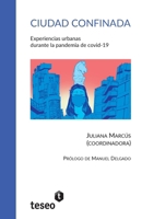 Ciudad confinada: Experiencias urbanas durante la pandemia de covid-19 (Spanish Edition) 9877233819 Book Cover