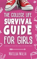 The College Life Survival Guide for Girls A Graduation Gift for High School Students, First Years and Freshmen 1915542634 Book Cover