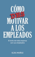Como desmotivar a los empleados (Spanish Edition) 1697089887 Book Cover