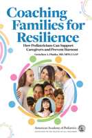 Coaching Families for Resilience: How Pediatricians Can Support Caregivers and Prevent Burnout 1610027884 Book Cover