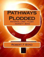 Pathways Plodded: Maternal Lines - Tilden - Burnett -Bond 1493780948 Book Cover