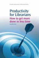 Productivity for Librarians: How to get more done in less time 1843345676 Book Cover