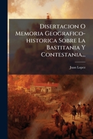 Disertacion O Memoria Geografico-historica Sobre La Bastitania Y Contestania... 1272037878 Book Cover