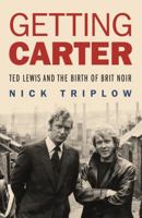 Getting Carter: Ted Lewis and the Birth of British Noir 1681990423 Book Cover