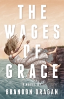 The Wages of Grace : A Novel 1938480716 Book Cover