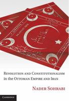 Revolution and Constitutionalism in the Ottoman Empire and Iran 1107458900 Book Cover