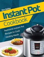 Instant Pot Cookbook: Awesome Instant Pot Recipes to Cook Healthy Meals 1979363323 Book Cover