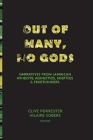 Out of Many, No Gods: Narratives from Jamaican Atheists, Agnostics, Skeptics, & Freethinkers 177749611X Book Cover