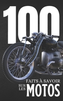 100 Faits à Savoir sur les Motos: Découvrez le monde des motos sous tous ses aspects, des premières inventions aux modèles futuristes, dans un guide e B0CQP7XVM3 Book Cover