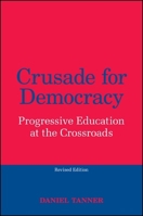 Crusade for Democracy: Progressive Education at the Crossroads 143845645X Book Cover