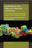 Creativities in Arts Education, Research and Practice: International Perspectives for the Future of Learning and Teaching 9004369589 Book Cover