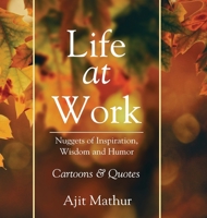 Life at Work: Nuggets of Inspiration, Wisdom and Humor 1636403468 Book Cover