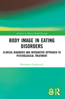 Body Image in Eating Disorders: Clinical Diagnosis and Integrative Approach to Psychological Treatment 1032169486 Book Cover