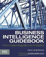 Business Intelligence Guidebook: From Data Integration to Analytics 012411461X Book Cover