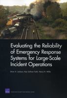 Evaluating the Reliability of Emergency Response Systems for Large-Scale Incident Operations 0833050052 Book Cover