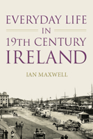 Everyday Life in 19th Century Ireland 1845887433 Book Cover