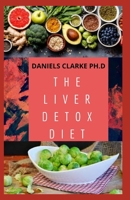 THE LIVER DETOX DIET: Proven Diet Plan for Liver Cleanse, Detox & Reverse Fatty Liver (Includes Recipes and Cookbook) B086PVRTXP Book Cover