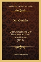 Das Gericht: Oder Aufdeckung Der Unwissenheit Und Unredlichkeit (1829) 1142048993 Book Cover