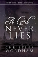 A Lord Never Lies (Never Have I Ever) B0BQ937RG3 Book Cover