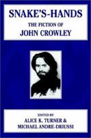 Snake's Hands: The Fiction of John Crowley 1592240518 Book Cover