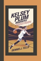 KELSEY PLUM BIOGRAPHY: Breaking Records and Making History – The Inspiring Journey of a Basketball Star B0DQWDNZC6 Book Cover