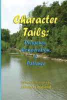 Character Tails: Diligence, Cooperation/Helpfulness, & Patience 1481987062 Book Cover