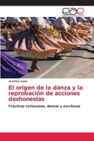 El origen de la danza y la reprobación de acciones deshonestas (Spanish Edition) 6139434866 Book Cover